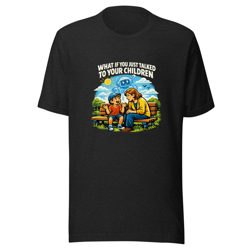 What If You Just Talked To Your Kids Tee
