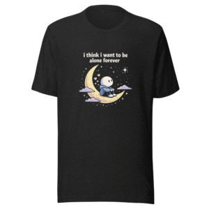 Alone Forever? Starved For Connection Tee