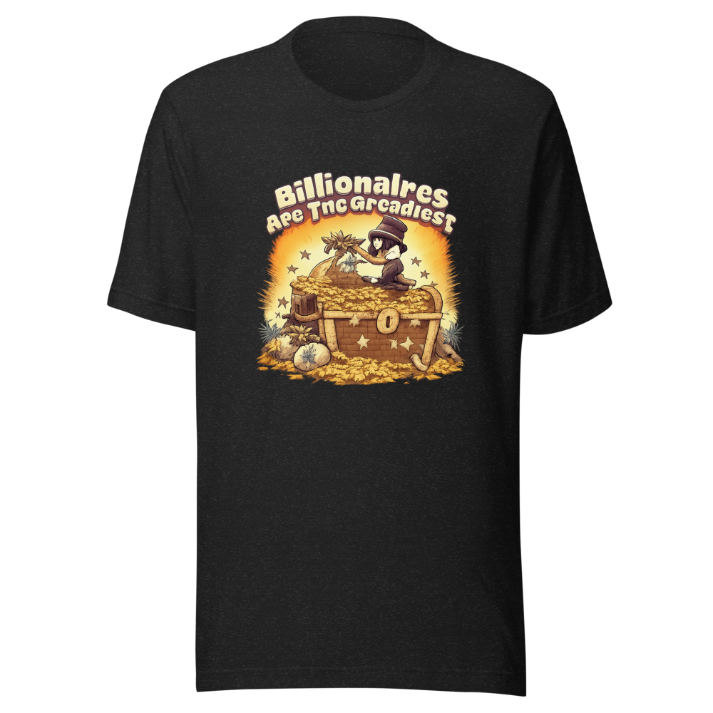 Greediest People Billionaire Quote T-Shirt