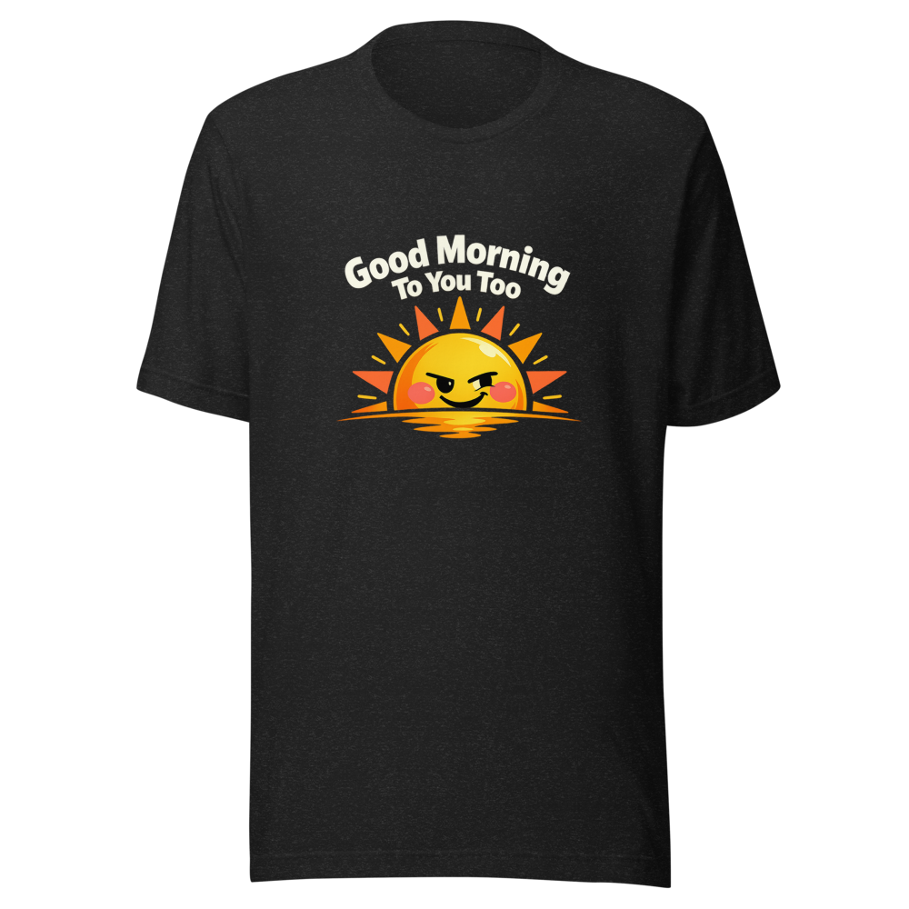 Good Morning To You Too Sexually Empowered T-Shirt