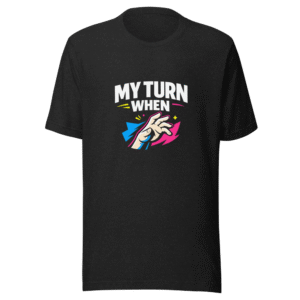 My Turn When Meme T-Shirt