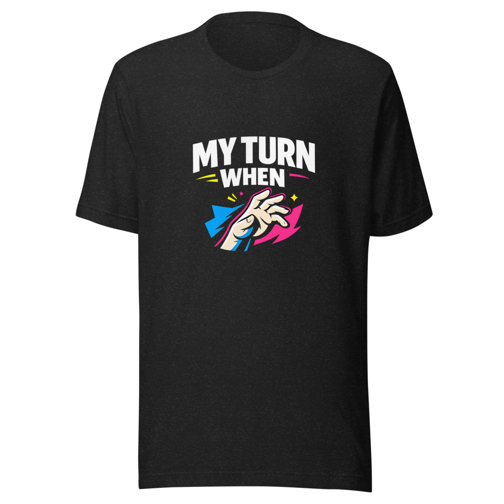 My Turn When Meme T-Shirt