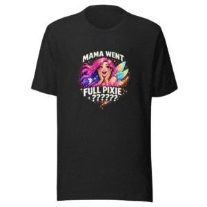 Mama Went Full Pixie T-Shirt