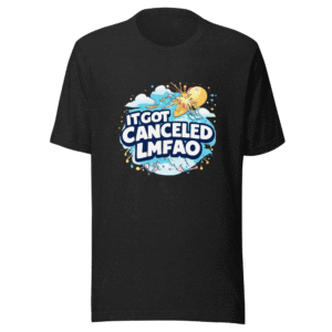 It Got Canceled LMFAO Funny Meme T-Shirt