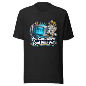 Can't Warm Food With Foil T-Shirt