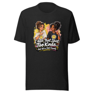 The "I Have That Shirt Too Kinda" Crewneck Tee