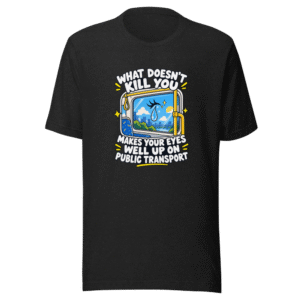 Eyes Well Up Public Transport Funny Quote T-Shirt