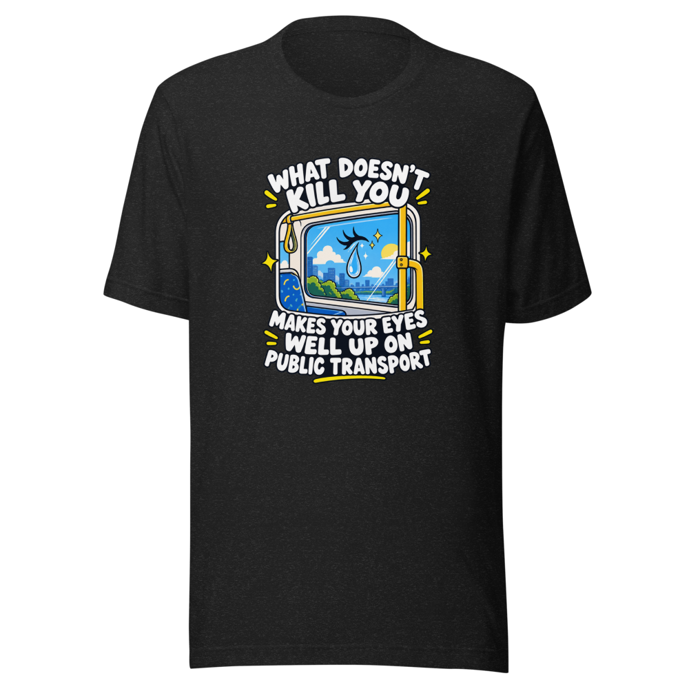Eyes Well Up Public Transport Funny Quote T-Shirt