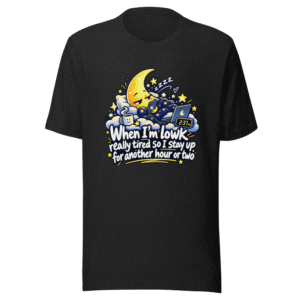 Stay Up Late Tired Funny Quote T-Shirt