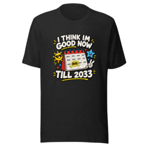 Good Until 2033 Funny Meme T-Shirt