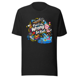 That'll Go Wrong So Fast Funny Meme T-Shirt