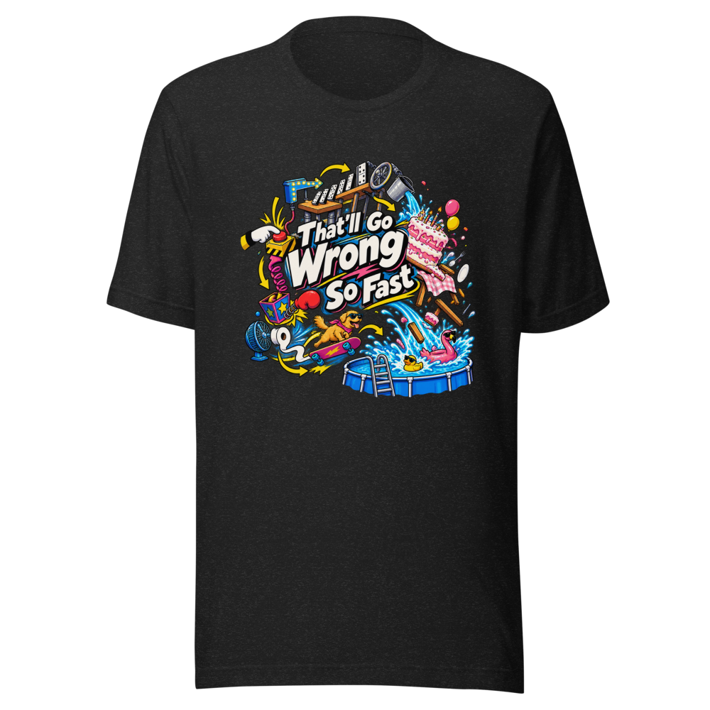 That'll Go Wrong So Fast Funny Meme T-Shirt