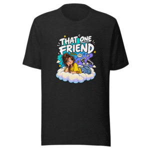 That One Friend T-Shirt | Funny Unemployed Pal Tee