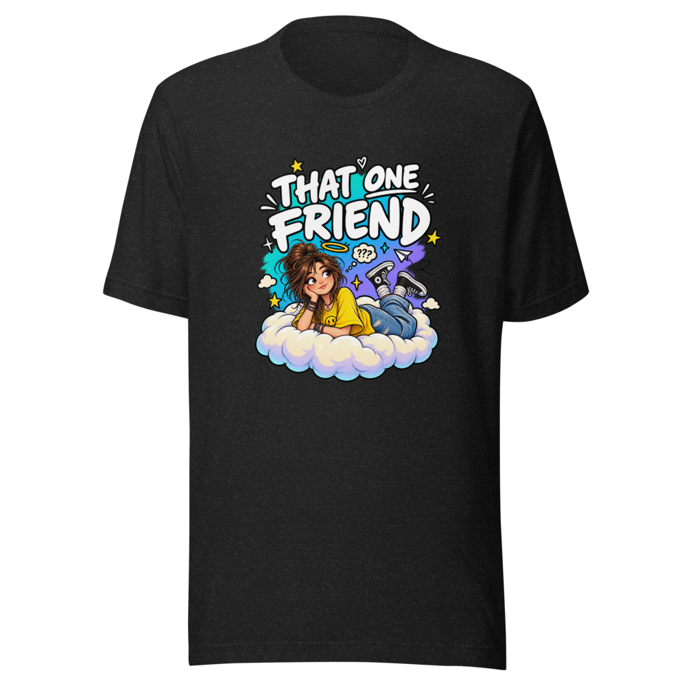 That One Friend T-Shirt | Funny Unemployed Pal Tee