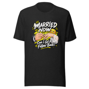 Married Now Follow Back Meme T-Shirt