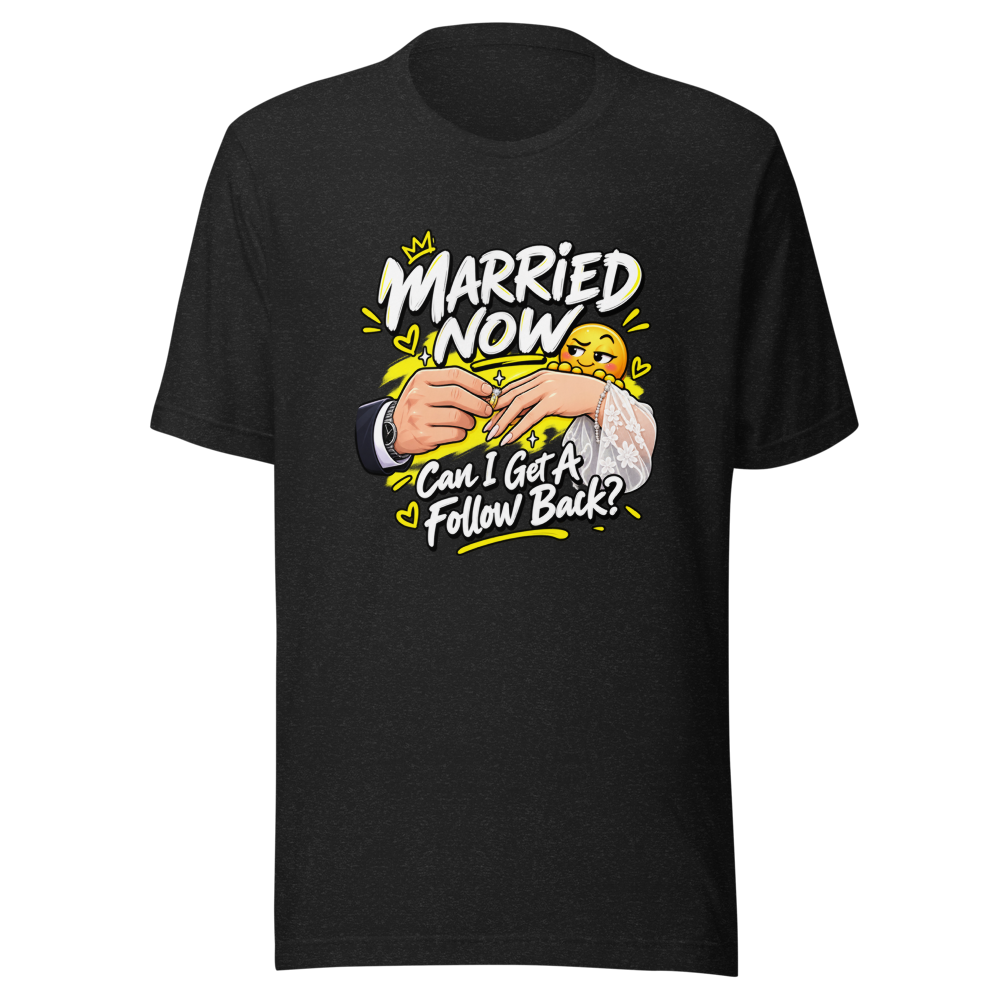 Married Now Follow Back Meme T-Shirt