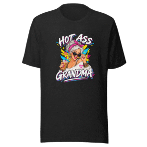 Hot Ass Grandma T-Shirt - Funny Meme Tee