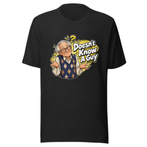 70 Year Old Doesn't Know A Guy Funny Meme Tee