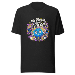 Can't Turn It Off Funny Quote T-Shirt