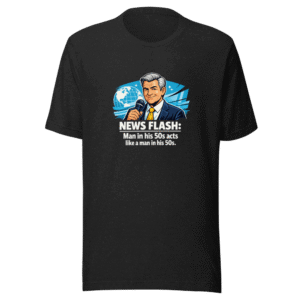 Man in His 50s Acts Like Man in His 50s T-Shirt