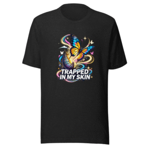 Trapped In My Skin Affirmation T-Shirt