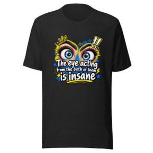 Insane Eye Acting Vibes T-Shirt