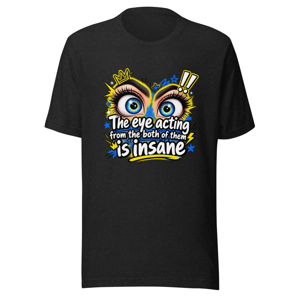 Insane Eye Acting Vibes T-Shirt