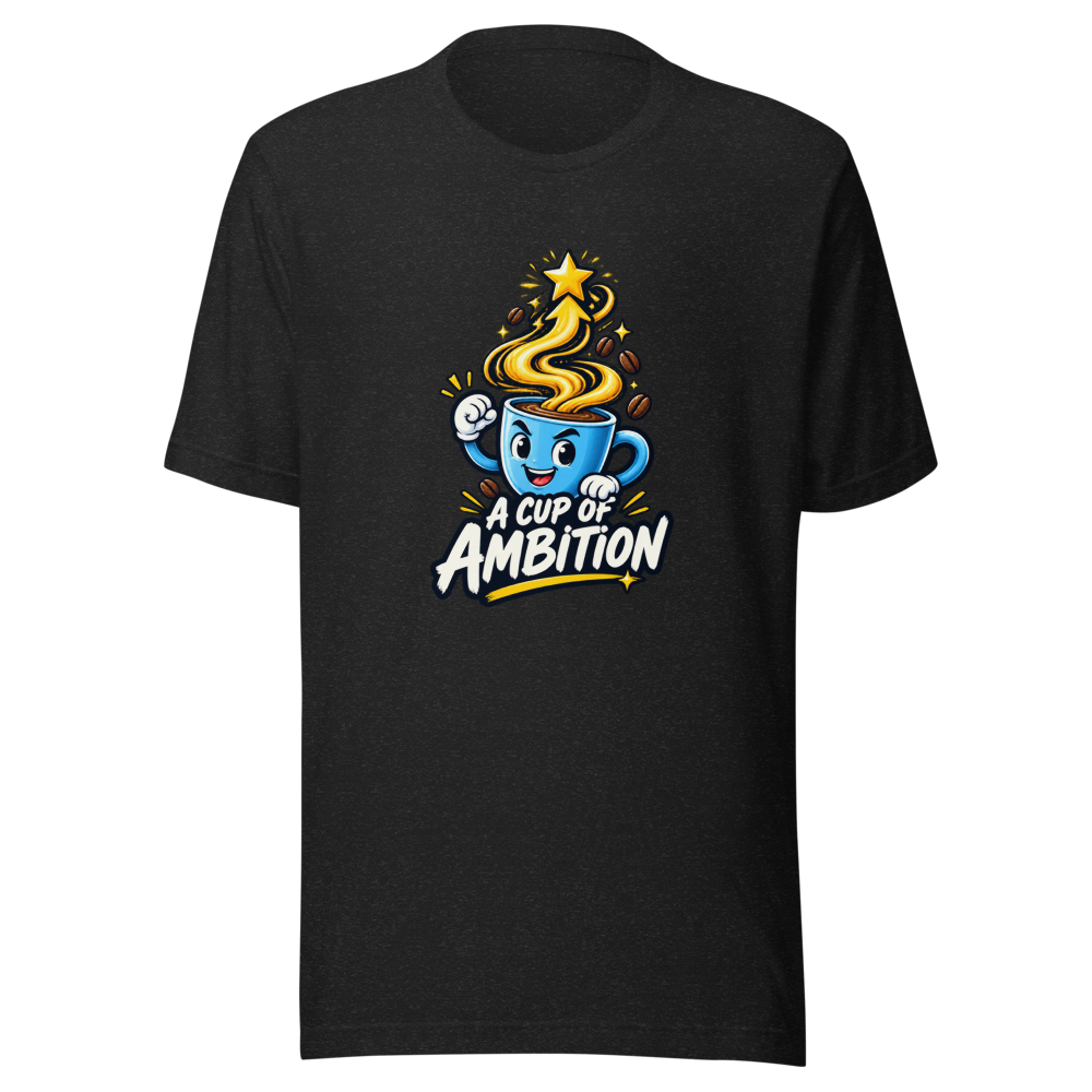 Cup of Ambition Coffee T-Shirt