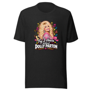 Try 3 Hours Without Dolly Parton Tee