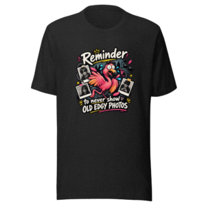 Never Show Old Edgy Photos Flamingo T-Shirt