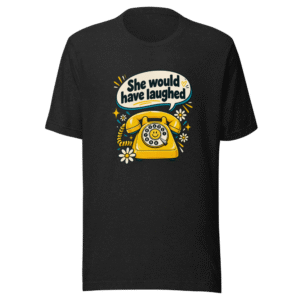 She Would Have Laughed Funny Meme T-Shirt