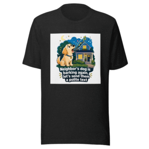 Peaceful Neighbor Vibes Dog Barking Tee