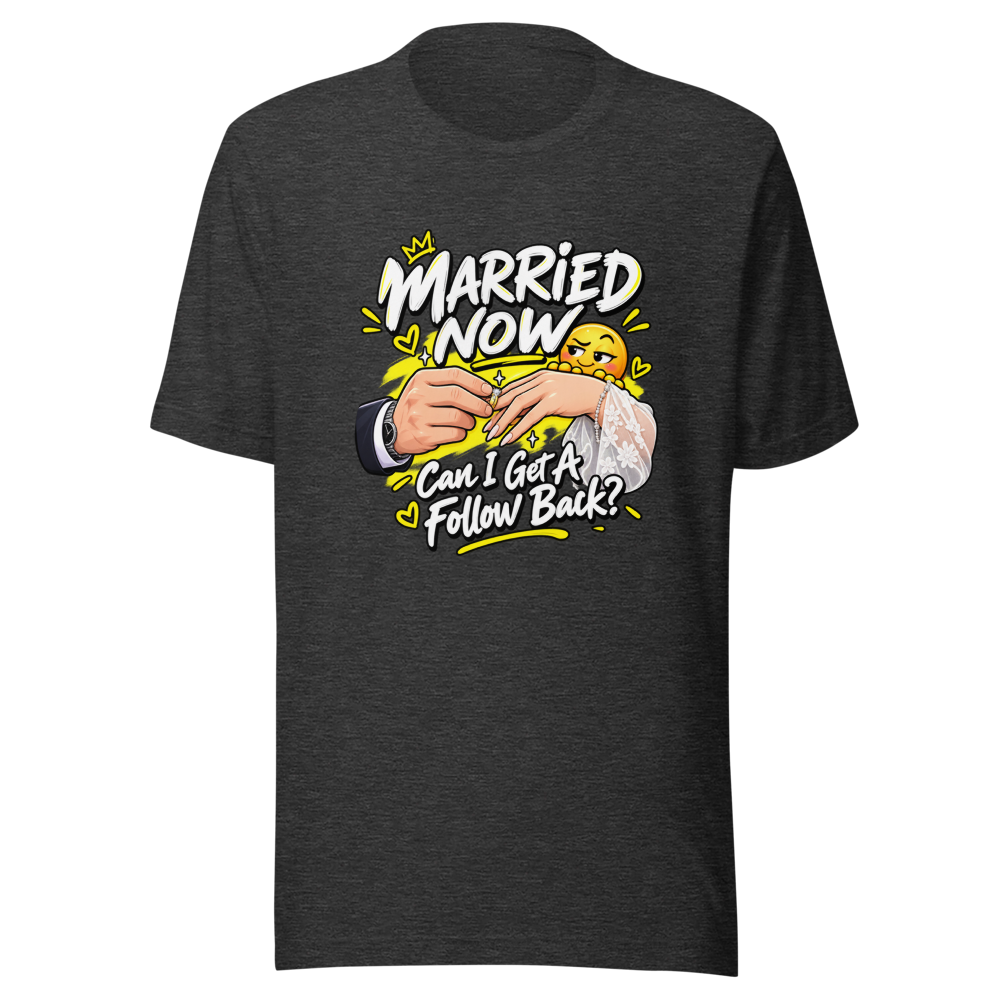 Married Now Follow Back Meme T-Shirt - Image 9
