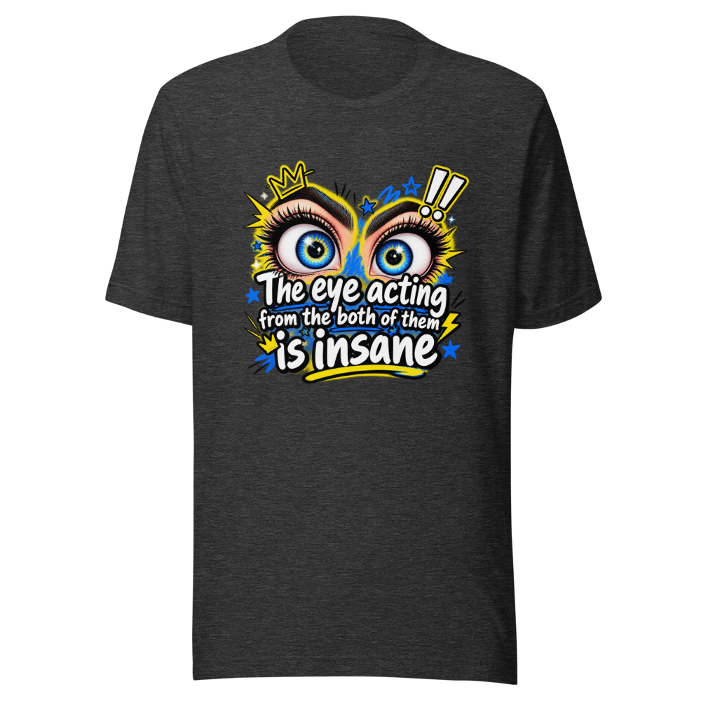 Insane Eye Acting Vibes T-Shirt - Image 9