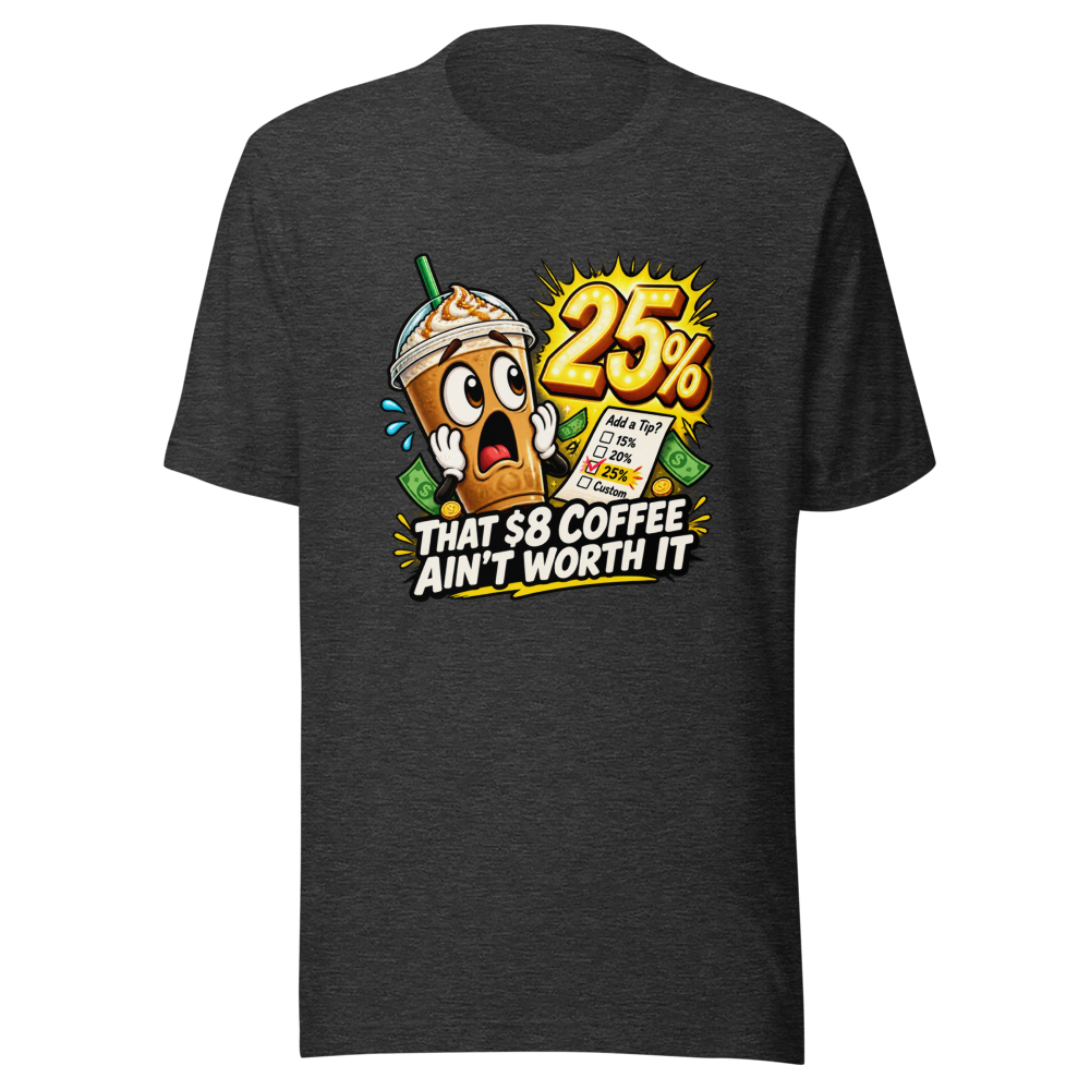 That $8 Coffee Ain't Worth It Tee - Image 9