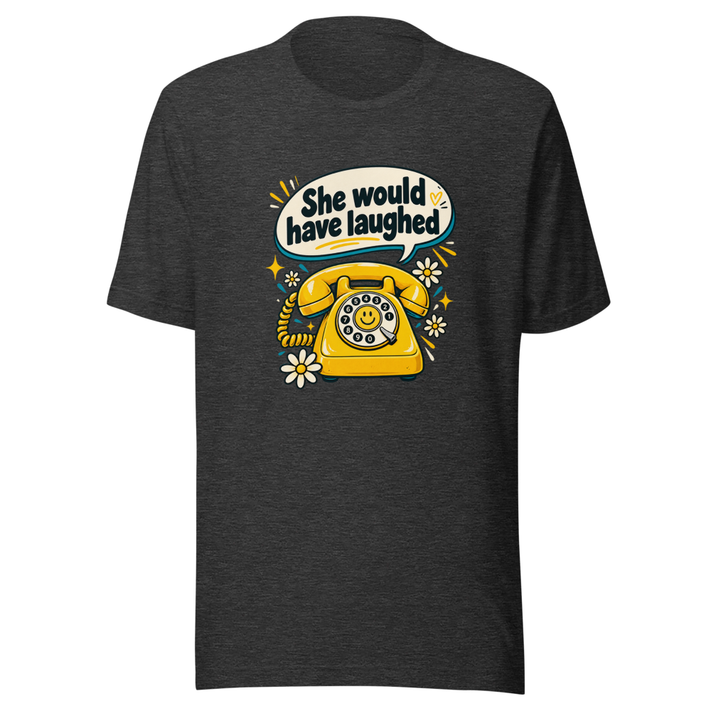 She Would Have Laughed Funny Meme T-Shirt - Image 9