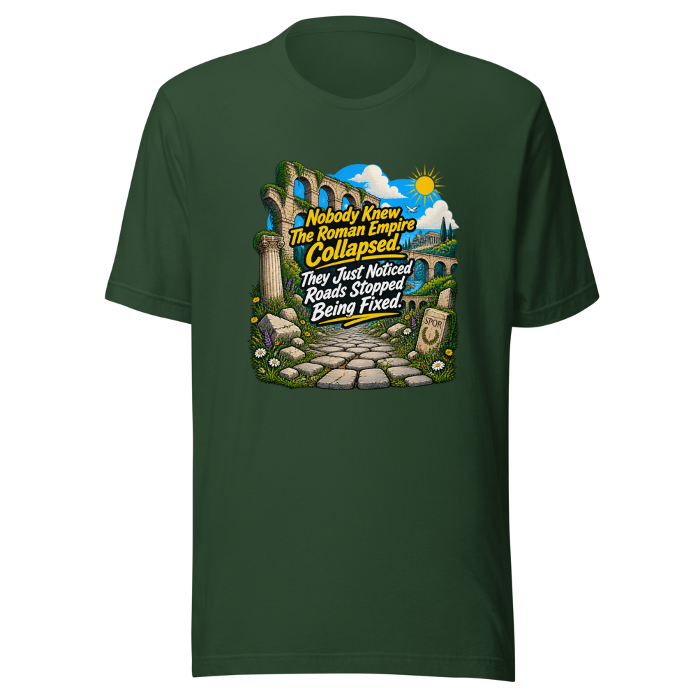 Roman Empire Roads Stopped Being Fixed Tee - Image 7