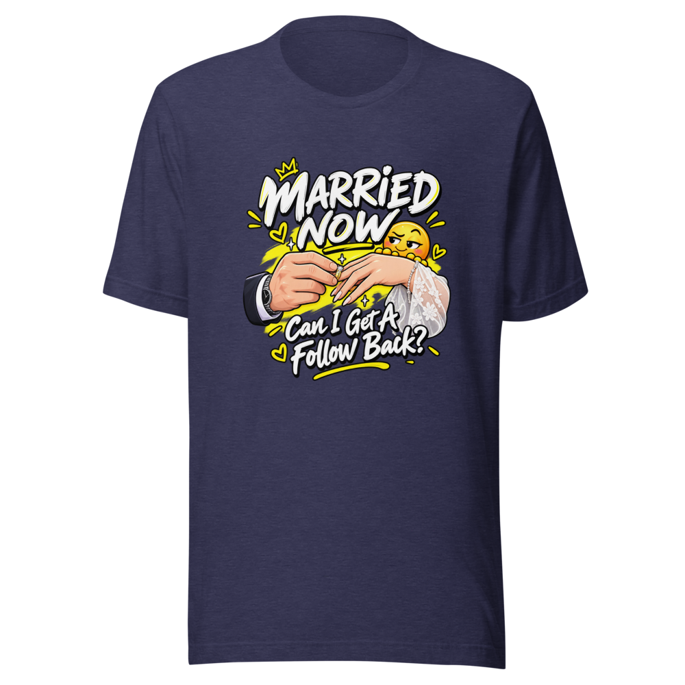 Married Now Follow Back Meme T-Shirt - Image 5