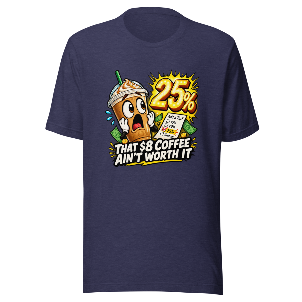 That $8 Coffee Ain't Worth It Tee - Image 5