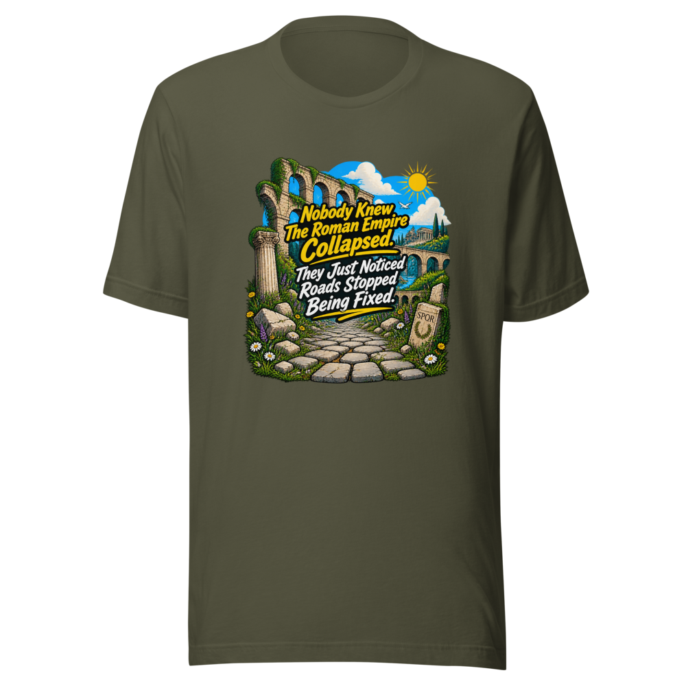 Roman Empire Roads Stopped Being Fixed Tee - Image 10