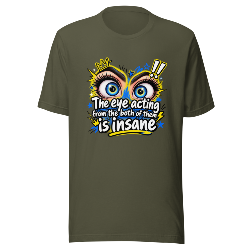 Insane Eye Acting Vibes T-Shirt - Image 10