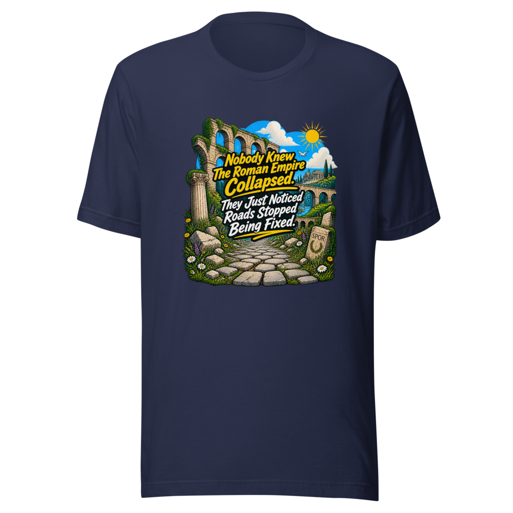 Roman Empire Roads Stopped Being Fixed Tee - Image 4