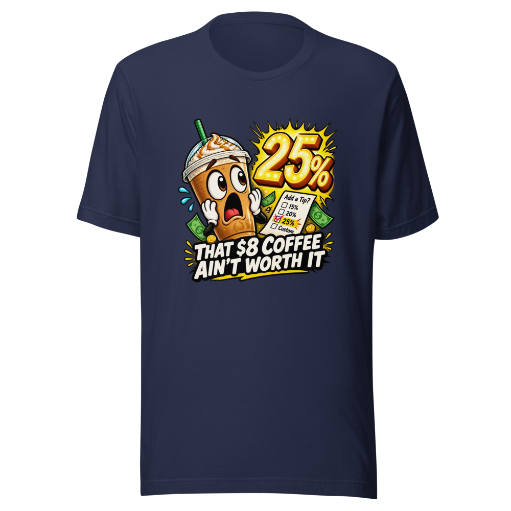 That $8 Coffee Ain't Worth It Tee - Image 4