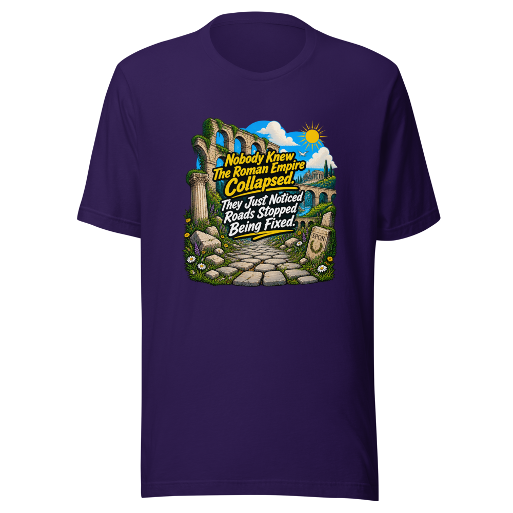 Roman Empire Roads Stopped Being Fixed Tee - Image 3
