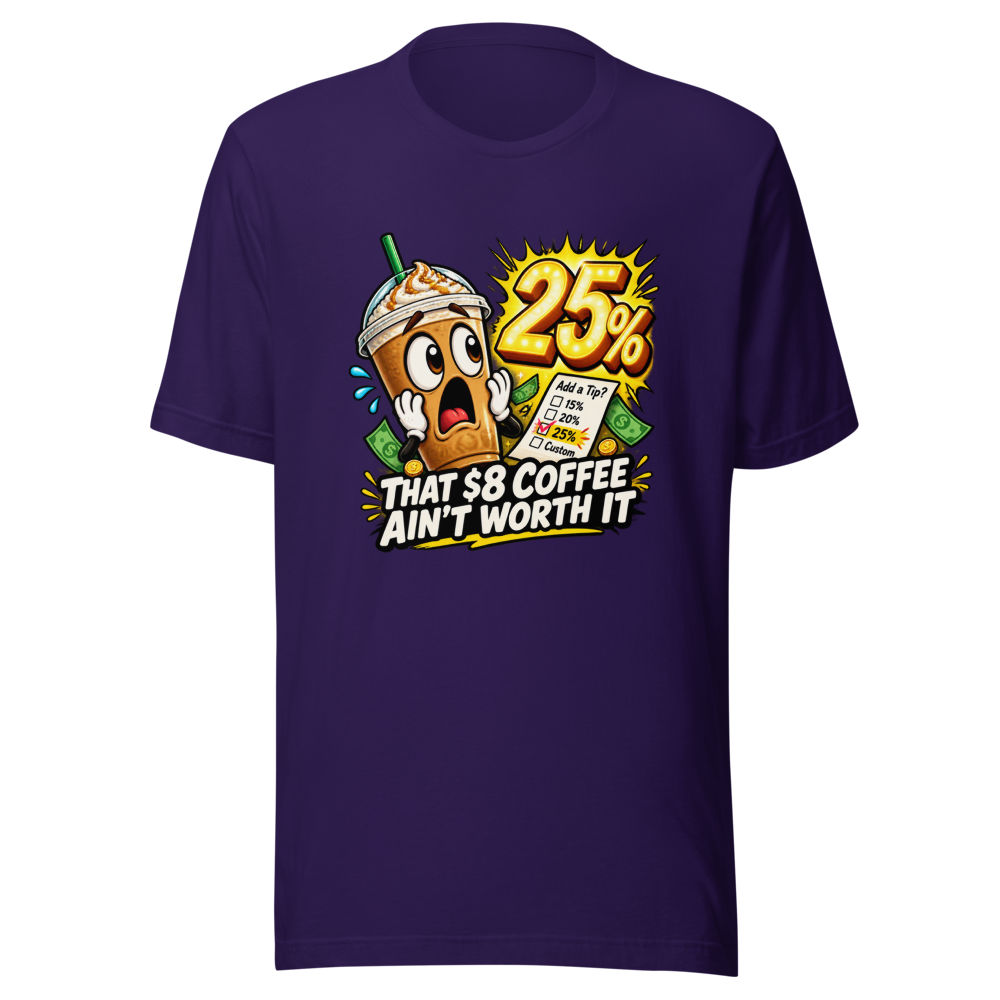 That $8 Coffee Ain't Worth It Tee - Image 3