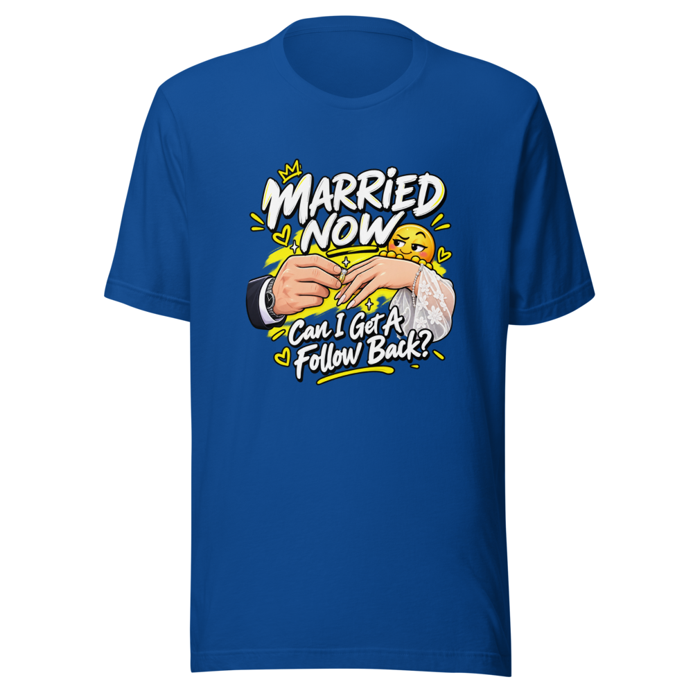 Married Now Follow Back Meme T-Shirt - Image 8