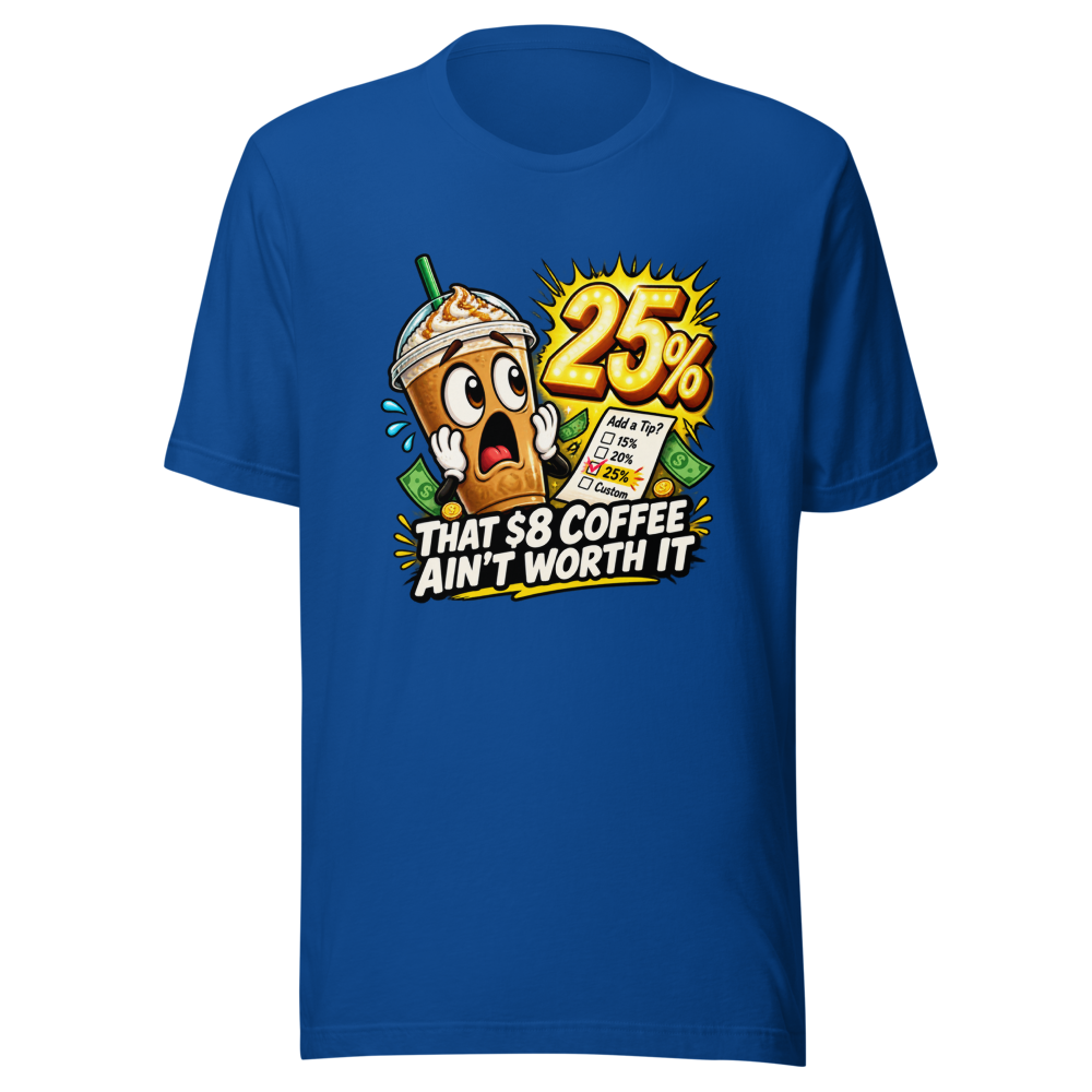 That $8 Coffee Ain't Worth It Tee - Image 8