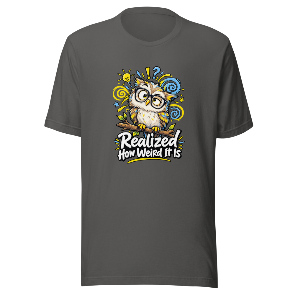 Realized How Weird It Is Funny Quote T-Shirt - Image 11