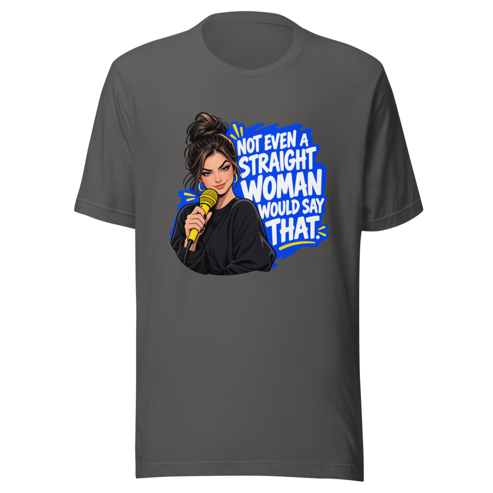 Not Even a Straight Woman Would Say That Tee - Image 11