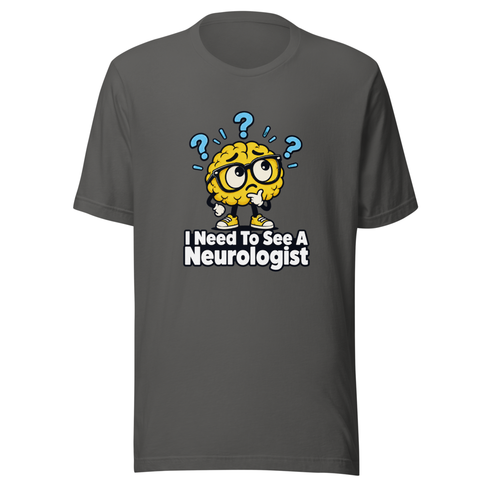 I Need To See A Neurologist Funny Quote T-Shirt - Image 11